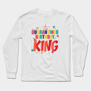 QUARANTINE BIRTHDAY KING || GIFTS FOR BIRTHDAY BOY Long Sleeve T-Shirt